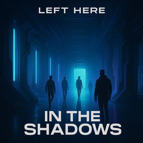 LEFT HERE IN THE SHADOWS (Radio Edit)
