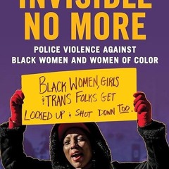 Epub✔ Invisible No More: Police Violence Against Black Women and Women of Color