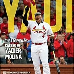 VIEW [KINDLE PDF EBOOK EPUB] Yadi: The Legendary Career of Yadier Molina by St. Louis