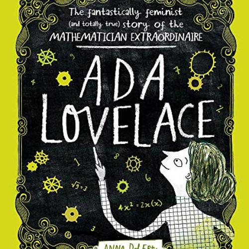 Read EBOOK ✉️ Ada Lovelace: The Fantastically Feminist (and Totally True) Story of th