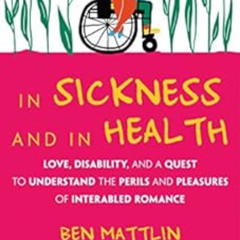View EBOOK 📪 In Sickness and in Health: Love, Disability, and a Quest to Understand