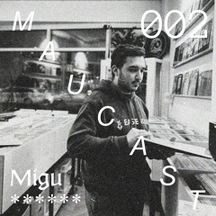 Maucast.002 ⋰ Migu