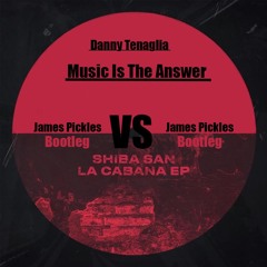 Music Is The Answer Vs LaCabana - Danny Tenaglia Vs Shiba San (James Pickles Bootleg)