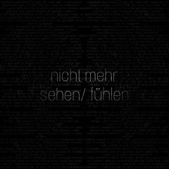 Nicht mehr sehen/ fühlen