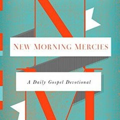 [GET] PDF 🗸 New Morning Mercies: A Daily Gospel Devotional by  Paul David Tripp [PDF