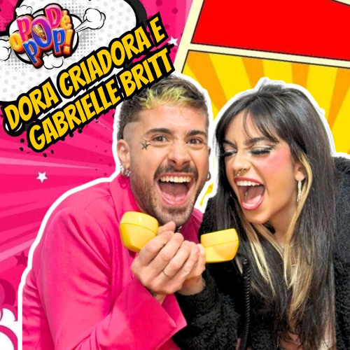 DORA CRIADORA E GABRIELLE BRITT - O POD É POP #drags  #podcast  #videocast  #entreterimento