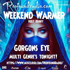 Gorgons Eye Profound Radio 011 [Weekend Warmer]