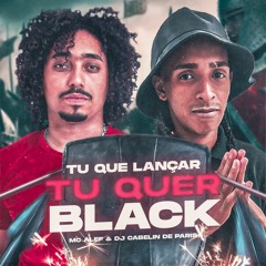 MC ALEF -  TU QUE LANÇAR TU QUER BLACK {Prod: CABELIN DE PARIS}