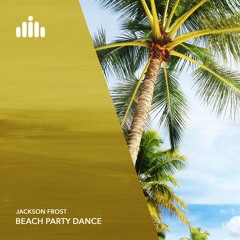 Jackson Frost - Beach Party Dance [FREE DOWNLOAD]