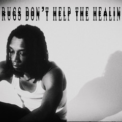Drugs Don't Help The Healing