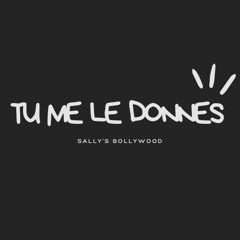 Sally's Bollywood-Tu me le donnes