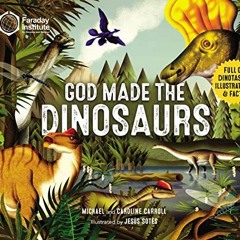 [Get] PDF 📋 God Made the Dinosaurs: Full of Dinotastic Illustrations and Facts by  M