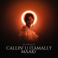 Callin' U (Tamally Maak)