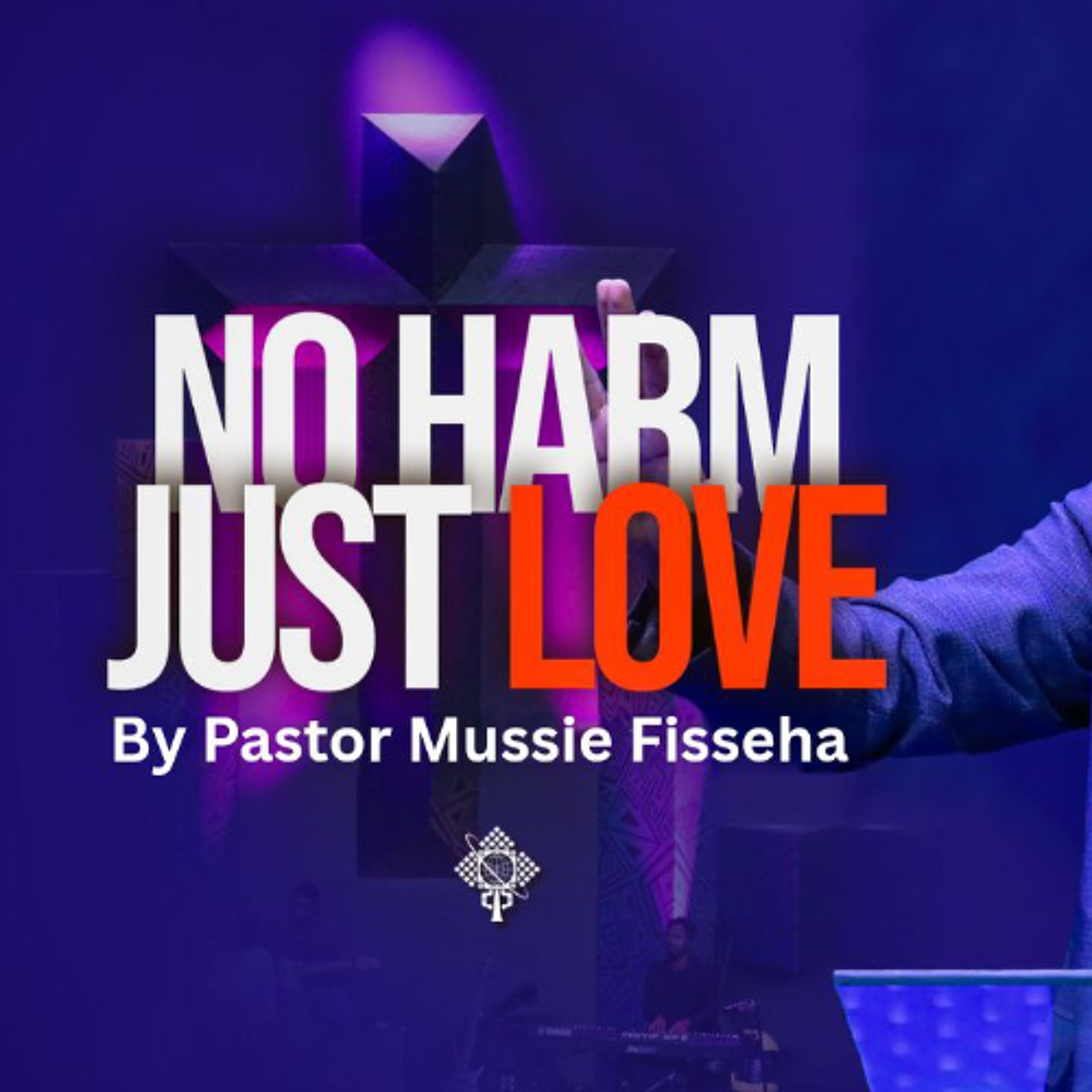 No harm just love july 20 2025 By  pastor mussie Fisseha
