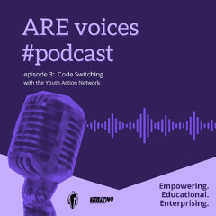 Episode 3: Code Switching with the Youth Action Network