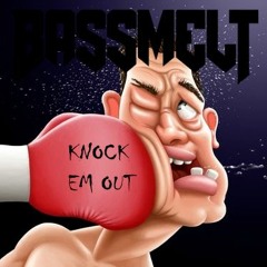 Bassmelt - Knock Em Out