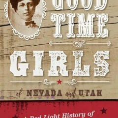 [PDF] Good Time Girls of Nevada and Utah: A Red-Light History of the American West - Jan Mackell Col
