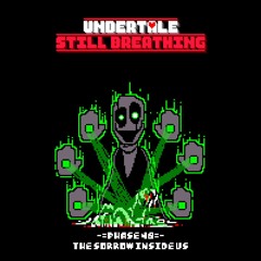 Undertale: Still Breathing - The Sorrow Inside Us [Phase 48]