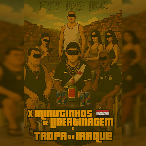 X MINUTINHOS DE LIBERTINAGEM x TROPA DO IRAQUE [[PTT DO IRQ]]