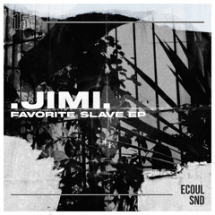 PREMIERE: .JIMi. - Favorite Slave