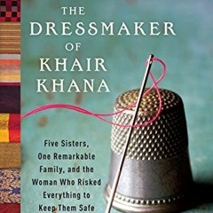 Get EBOOK 📰 The Dressmaker of Khair Khana: Five Sisters, One Remarkable Family, and