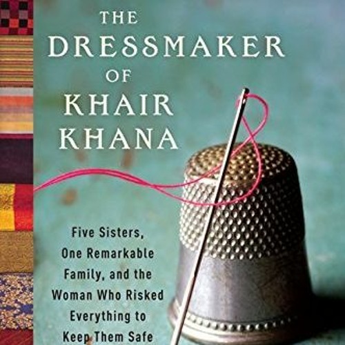 Get EBOOK 📰 The Dressmaker of Khair Khana: Five Sisters, One Remarkable Family, and