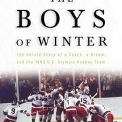 (Download PDF) The Boys of Winter: The Untold Story of a Coach a Dream and the 1980 U.S. Olympic Hoc