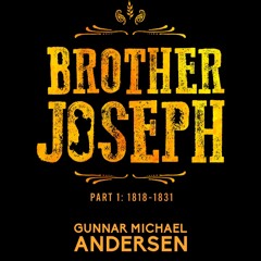 Brother Joseph Part 1, 1818-1831: Fruits of Faith