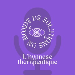 Un Monde De Solutions. Zoom sur l'hypnose thérapeutique