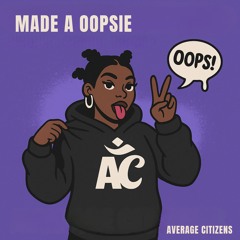 Made a Oopsie
