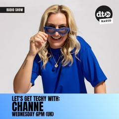 Let’s Get Techy with CHANNE, Radio Show #41