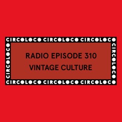 Circoloco Radio 310 - Vintage Culture