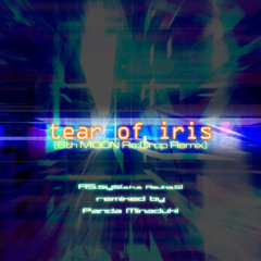 tear of iris (6th MOON Re:Drop Remix)