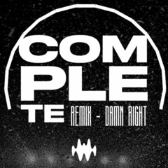 COMPLETE - Remix (Damn Right by Dj SNAKE)