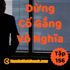 Tập 156: Dừng Những Cố Gắng Vô Nghĩa