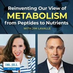 #108: Dr. Jill interviews James LaValle on Reinventing our Metabolism from Peptides to Nutrients
