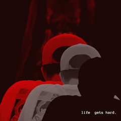 LIFE GETS HARD (TEKK)