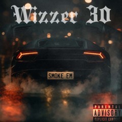 Wizzer30 - Smoke Em