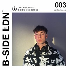 B-SIDE MIX SERIES - JACOB BESWICK -(EP 003)