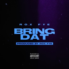 Bring Dat (Prod. by Rox Fye)