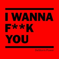 I Wanna F**k You