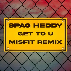 Spag Heddy - Get To U (Misfit Remix) [FREE DOWNLOAD]