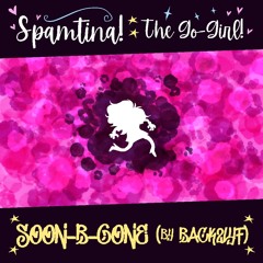 [Spamtina!: The Go-Girl!] SOON-B-GONE (by BACK2LYF)