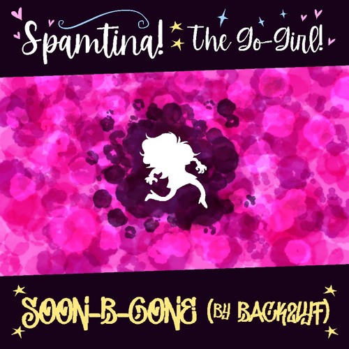 [Spamtina!: The Go-Girl!] SOON-B-GONE (by BACK2LYF)