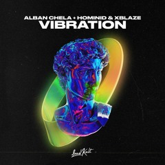 Alban Chela + HOMINID feat. Xblaze - Vibration / FREE DOWNLOAD