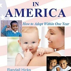 ❤️ Download Adopting in America: How to Adopt Within One Year (2018-2019) by  Randall Hicks