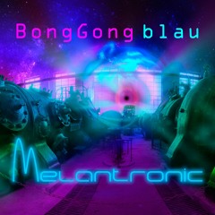 BongGong Blau - Melantronic - 05 - Breathe (Dark Melantronic Mix)