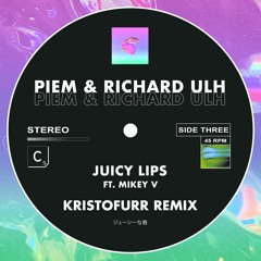 Piem & Richard Ulh (ft. Mikey V) - 'Juicy Lips' (KristoFurr Remix)