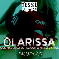 Ô Larissa Que Macumba Se Fez Com a Minha Camisa - DJ Jessé Martins, MC Bocão