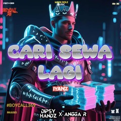 CARI SEWA LAGI #IYANZ ( DIPSY HANDZ FT ANGGA R ) #BOYCALL369LOCKED!!!